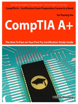 cover image of CompTIA A+ Exam Preparation Course in a Book for Passing the CompTIA A+ Certified Exam - The How To Pass on Your First Try Certification Study Guide